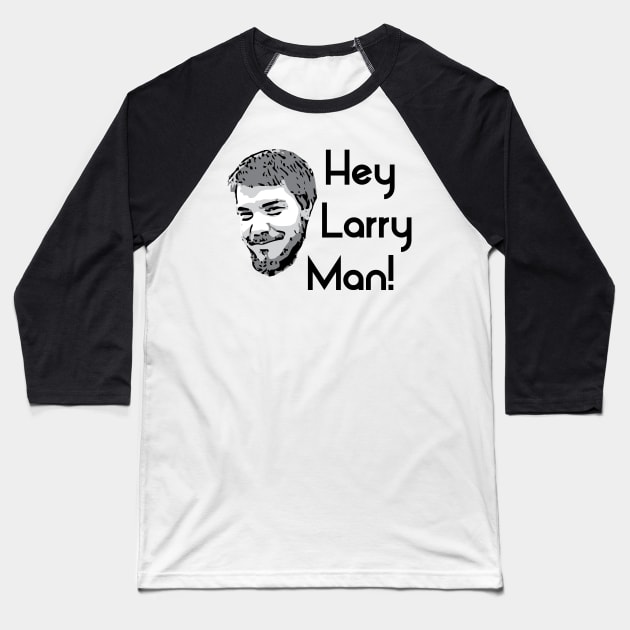 Hey Larry Man! Baseball T-Shirt by Azzazzyn